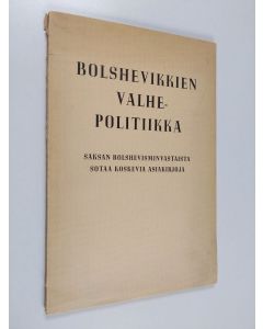 käytetty kirja Bolshevikkien valhepolitiikka : Saksan bolshevisminvastaista sotaa koskevia asiakirjoja