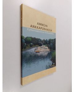 Tekijän Pirjo Uino  käytetty kirja Ammoin Ankkapurhassa : Kymenlaaksossa kivikaudella