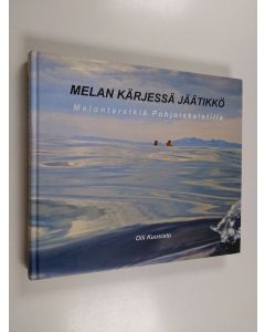 Kirjailijan Olli Kuusisto käytetty kirja Melan kärjessä jäätikkö : melontaretkiä Pohjoiskalotilla