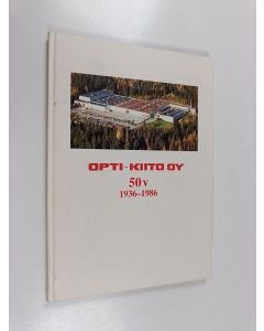 Kirjailijan Jukka Kortelainen & Opti-Kiito käytetty kirja Opti-Kiito oy 50 v 1936 - 1986