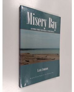 Kirjailijan Lauri Anderson käytetty kirja Misery Bay : and other stories from Michigan's Upper Peninsula