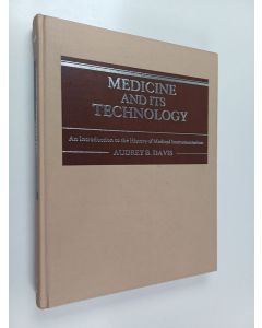 Kirjailijan Audrey B. Davis käytetty kirja Medicine and Its Technology - An Introduction to the History of Medical Instrumentation