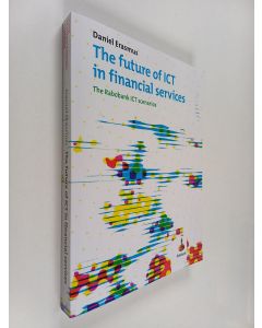Kirjailijan Daniel Erasmus käytetty kirja The Future of ICT in Financial Services - The Rabobank ICT Scenarios