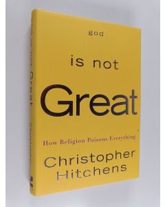 Kirjailijan Christopher Hitchens käytetty kirja God is not great : how religion poisons everything