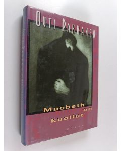 Kirjailijan Outi Pakkanen käytetty kirja Macbeth on kuollut : jännitysromaani