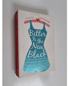 Kirjailijan Jen Lancaster käytetty kirja Bitter is the New Black - Confessions of a Condescending, Egomaniacal, Self-Centered Smartass, Or, Why You Should Never Carry A Prada Bag to the Unemployment Office
