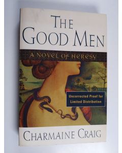 Kirjailijan Charmaine Craig käytetty kirja The good men : a novel of heresy (näytekappale/koevedos)
