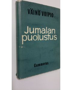 Kirjailijan Väinö Voipio käytetty kirja Jumalan puolustus : usko - ajatus - runo