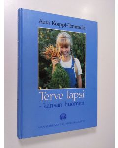 Kirjailijan Aura Korppi-Tommola käytetty kirja Terve lapsi - kansan huomen : Mannerheimin lastensuojeluliitto yhteiskunnan rakentajana 1920-1990