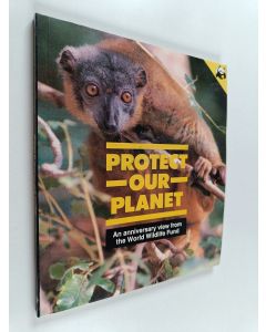 Kirjailijan Peter King käytetty kirja Protect our planet : an anniversary view from the Word Wildlife Fund