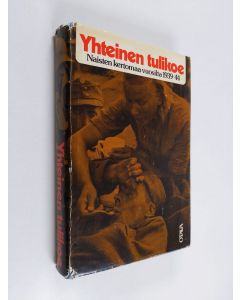 Kirjailijan Yhteinen Tulikoe käytetty kirja Yhteinen tulikoe: naisten kertomaa vuosilta 1939-44