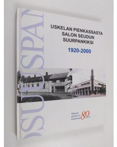 Kirjailijan Petri Lavonen käytetty kirja Uskelan pienkassasta Salon seudun suurpankiksi - Salon seudun osuuspankki 1920-2000