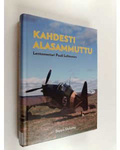 Kirjailijan Seppo Uolamo käytetty kirja Kahdesti alasammuttu : lentomestari Pauli Lehtonen
