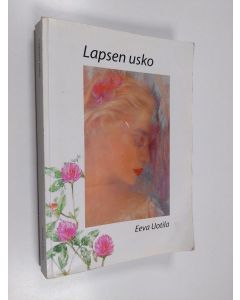 Kirjailijan Eeva Uotila käytetty kirja Lapsen usko