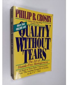 Kirjailijan Philip B. Crosby käytetty kirja Quality Without Tears: The Art of Hassle-Free Management