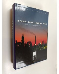 Kirjailijan Markku Kuisma käytetty kirja Kylmä sota, kuuma öljy : Neste, Suomi ja kaksi Eurooppaa 1948-1979