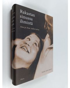 Kirjailijan Heikki Aalto-Alanen käytetty kirja Rakastan sinussa ihmistä : Aino ja Alvar Aallon tarina