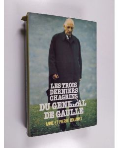 Kirjailijan Anne Rouanet & Pierre Rouanet käytetty kirja Les Trois derniers chagrins du général de Gaulle