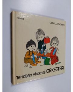 Kirjailijan Gunilla Wolde käytetty kirja Tehdään yhdessä orkesteri