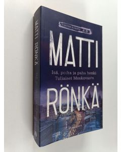 Kirjailijan Matti Rönkä käytetty kirja Isä, poika ja paha henki ; Tuliaiset Moskovasta