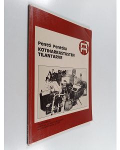 Kirjailijan Pentti Penttilä käytetty kirja Kotiharrastusten tilantarve