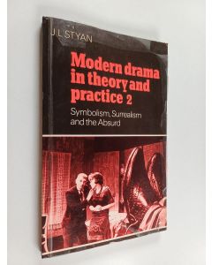 Kirjailijan J. L. Styan käytetty kirja Modern drama in theory and practice, Volume 2 - Symbolism, surrealism and the absurd