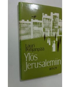 Kirjailijan Lauri Pohjanpää käytetty kirja Ylös Jerusalemiin : Vanhan testamentin kuvia