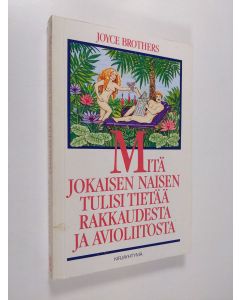 Kirjailijan Joyce Brothers käytetty kirja Mitä jokaisen naisen tulisi tietää rakkaudesta ja avioliitosta