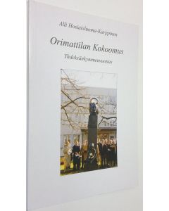 Kirjailijan Alli Hosiaisluoma-Karppinen käytetty kirja Orimattilan kokoomus : yhdeksänkymmenvuotias (ERINOMAINEN)