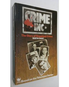 Kirjailijan Martin Short käytetty kirja Crime Inc. : the story of organized crime