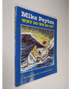 Kirjailijan Mike Peyton käytetty kirja Why do we do it? : his latest collection of cartoons and articles