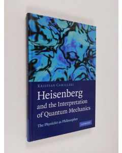 Kirjailijan Kristian Camilleri käytetty kirja Heisenberg and the Interpretation of Quantum Mechanics - The Physicist as Philosopher