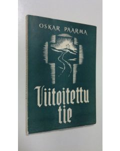 Kirjailijan Oskar Paarma käytetty kirja Viitoitettu tie : elämän tien opas nuorille