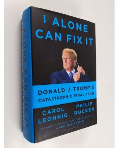 Kirjailijan Philip Rucker & Carol D. Leonnig käytetty kirja I Alone Can Fix It - Donald J. Trump's Catastrophic Final Year