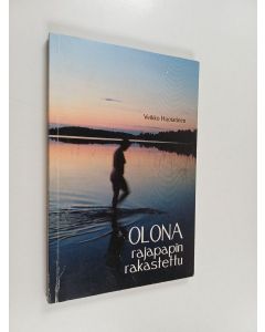 Kirjailijan Veikko Huotarinen käytetty kirja Olona : rajapapin rakastettu