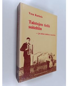 Kirjailijan Vesa Kurkela käytetty kirja Taistojen tiellä soiteltiin ja soiton tahdissa tanssittiin : varkautelaiset työväeniltamat ja niiden musiikki työväen osakulttuurin kaudella