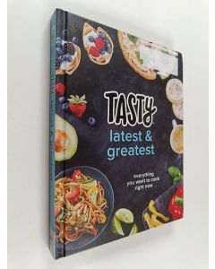 Kirjailijan Tasty käytetty kirja Tasty Latest and Greatest - Everything You Want to Cook Right Now