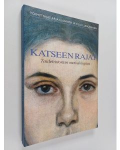Kirjailijan Ville Lukkarinen & Arja Elovirta käytetty kirja Katseen rajat : taidehistorian metodologiaa