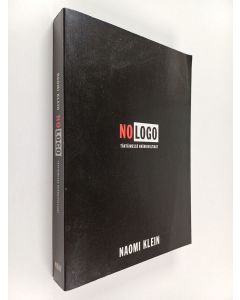 Kirjailijan Naomi Klein käytetty kirja No logo : ei tilaa, ei vaihtoehtoja, ei töitä, ei logoa : tähtäimessä brändivaltiaat