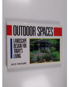 Kirjailijan Jack Maguire käytetty kirja Outdoor Spaces - Landscape Design for Today's Living