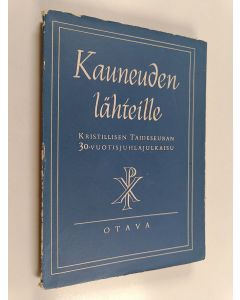 Tekijän I. Havu  käytetty kirja Kauneuden lähteille 2, Kristillisen taideseuran kolmikymmenvuotisjuhlajulkaisu