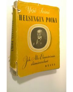 Kirjailijan Yrjö Soini käytetty kirja Helsingin poika : todellisen valtioneuvoksen Joh Alb Ehrenströmin elämänvaiheet