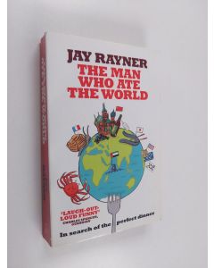 Kirjailijan Jay Rayner käytetty kirja The Man Who Ate the World - In Search of the Perfect Dinner