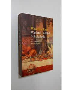 Kirjailijan Waverley Root käytetty kirja Wachtel, Truffel, Schokolade : Die Enzyklopädie der kulinarischen Köstlichkeiten (UUDENVEROINEN)