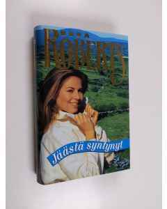 Kirjailijan Nora Roberts käytetty kirja Jäästä syntynyt