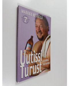Kirjailijan Markku Heikkilä käytetty kirja Uutissi Turust 7 : ei virallissi mut torellissi : matkakirja turkulaisuuteen ja melkkest totuus äskeisistä tapahtumista