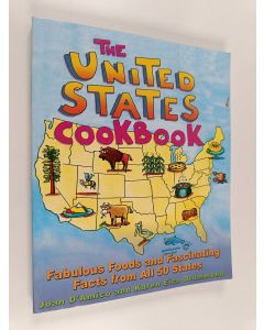 Kirjailijan Joan D'Amico käytetty kirja The United States cookbook : fabulous foods and fascinating facts from all 50 states