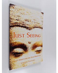 Kirjailijan Cynthia Thatcher käytetty kirja Just Seeing - Insight Meditation and Sense-perception