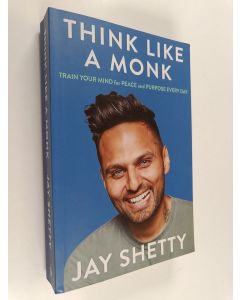 Kirjailijan Jay Shetty käytetty kirja Think like a monk : Train your mind for peace and purpose every day