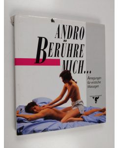 Kirjailijan Andro käytetty kirja Berühre mich ... - Anregungen für erotische Massagen